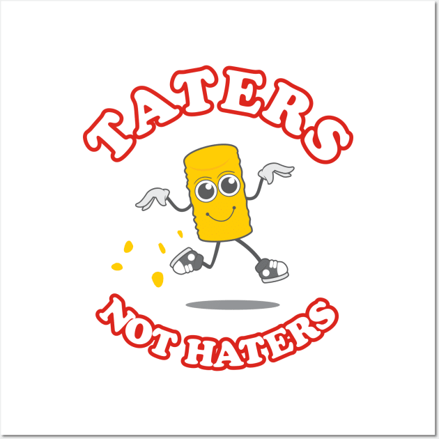 Taters Not Haters Wall Art by dumbshirts